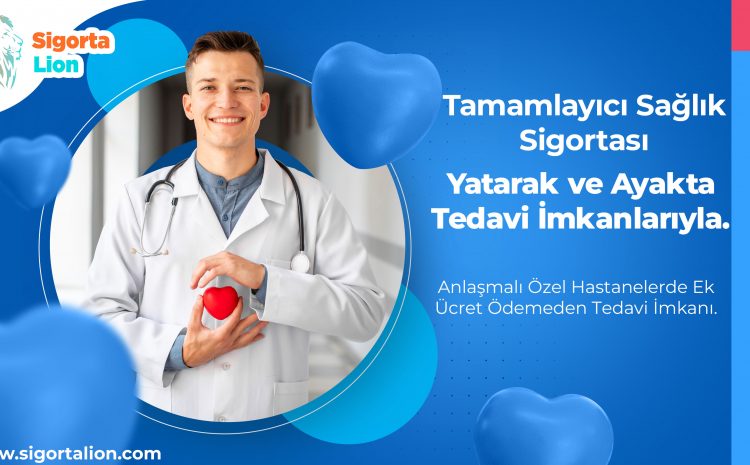  Tamamlayıcı Sağlık Sigortası Nedir ve Neleri Kapsar ?